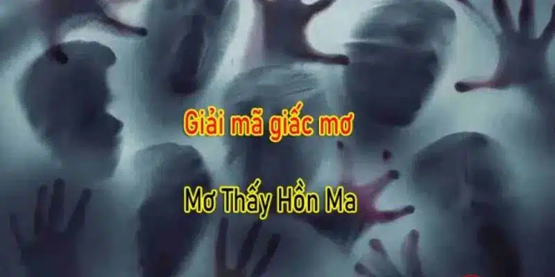 Tổng hợp các tình huống phổ biến khi mơ thấy hồn ma và ý nghĩa