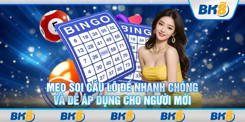 Mẹo soi cầu lô đề nhanh chóng và dễ áp dụng cho người mới
