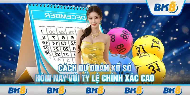 Cách dự đoán xổ số hôm nay với tỷ lệ chính xác cao