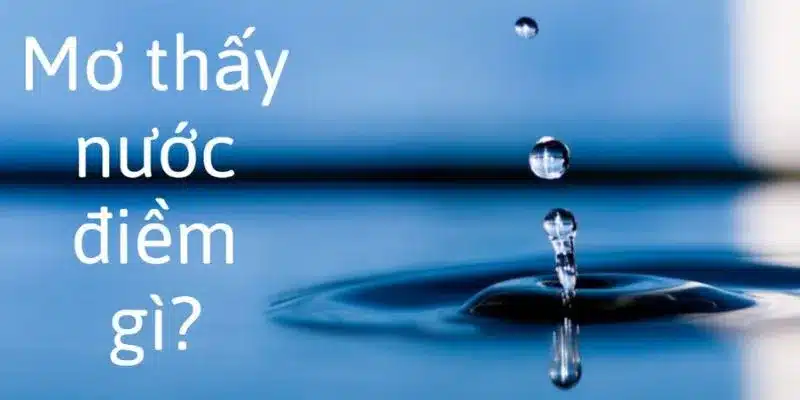 Những ẩn ý sâu xa khi nằm mơ thấy nước