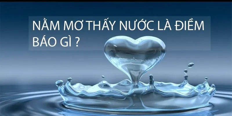 Hướng dẫn cách sử dụng các con số khi nằm mơ thấy nước