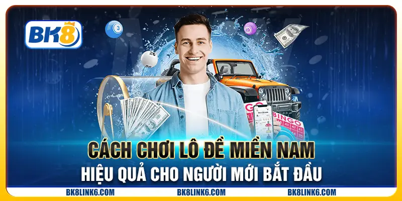 Cách chơi lô đề miền Nam hiệu quả cho người mới bắt đầu