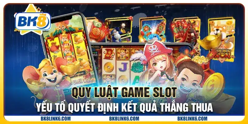 Quy luật game slot: Yếu tố quyết định kết quả thắng thua