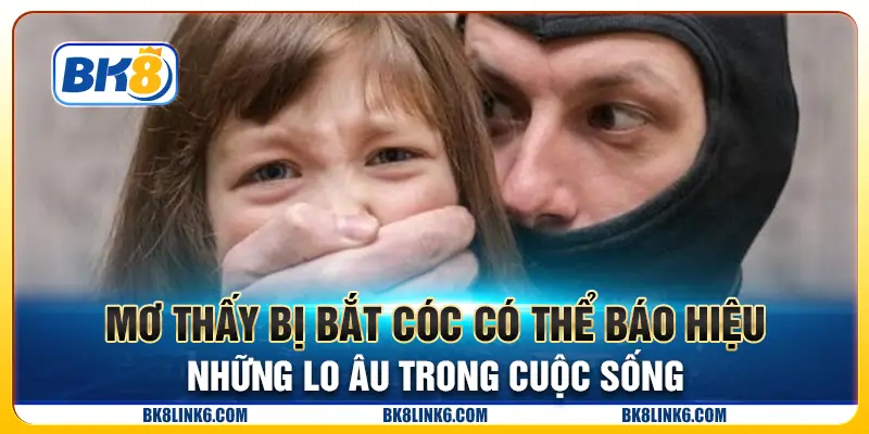 Giải Mã Giấc Mơ Thấy Bị Bắt Cóc: Điềm Báo Lo Âu và Những Thông Điệp Bí Ẩn
