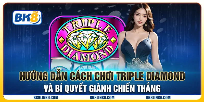 Hướng dẫn cách chơi Triple Diamond và bí quyết giành chiến thắng