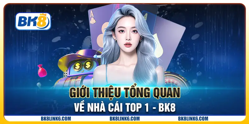 Giới thiệu tổng quan về nhà cái top 1 - BK8