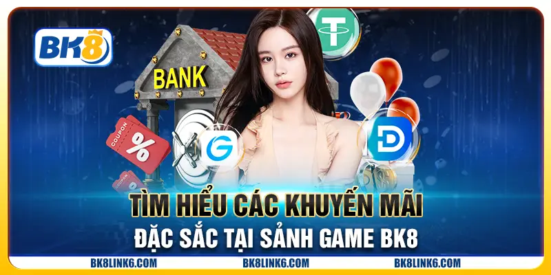 Tìm hiểu các khuyến mãi đặc sắc tại sảnh game BK8