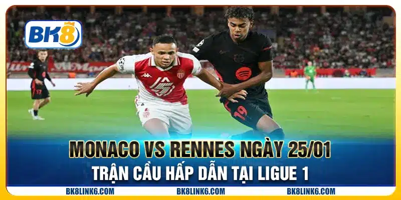Monaco vs Rennes ngày 25/01 - Trận cầu hấp dẫn tại Ligue 1