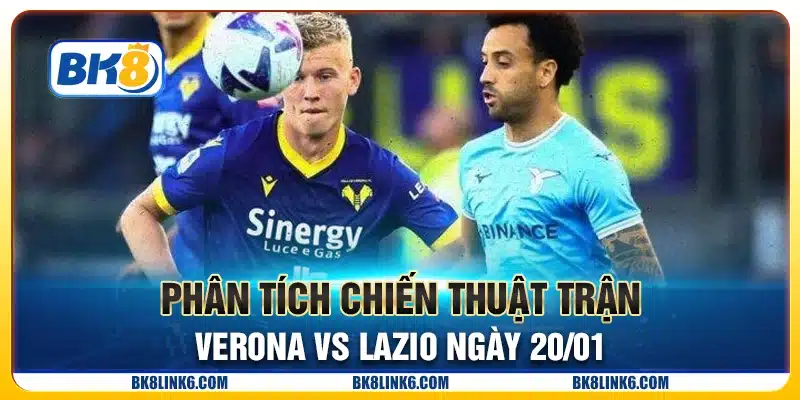 Phân tích chiến thuật trận Verona vs Lazio ngày 20/01