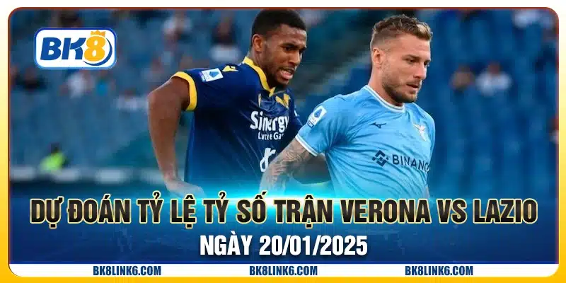 Dự đoán tỷ số trận Verona vs Lazio ngày 20/01/2025
