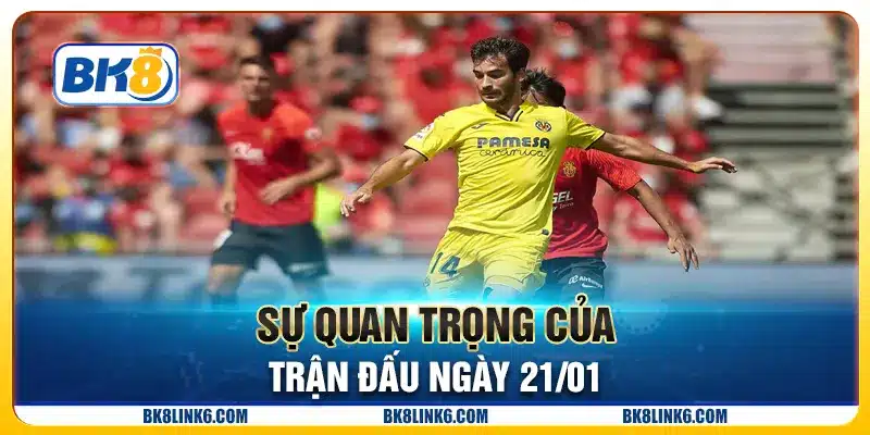 Sự quan trọng của trận đấu ngày 21/01