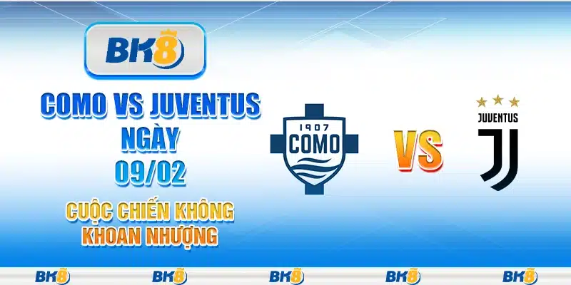 Como vs Juventus ngày 09/02 - Cuộc chiến không khoan nhượng