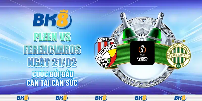 Plzen vs Ferencvaros ngày 21/02 - Cuộc đối đầu cân tài cân sức